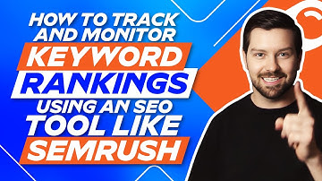 How To Track And Monitor Keyword Rankings Using An SEO Tool Like Semrush