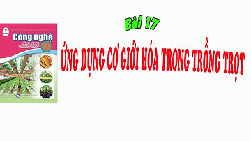 Công Nghệ 10 Trồng Trọt Cánh Diều_Bài 17 Ứng Dụng Cơ Giới Hóa Trong Trồng Trọt