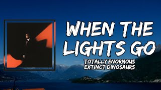 Totally Enormous Extinct Dinosaurs - When the Lights Go (Lyrics)