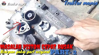 Service diesel traktor sawah-MASALAH PISTON CEPAT RUSAK -YANMAR/KUBOTA. PART 2