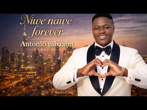 Antonio Mbaabu Dubai Boy Niwe Nawe Forever Official Audio 