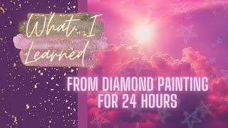 What I Learned from Diamond Painting for 24 hours Straight! #roadto1ksubscribers