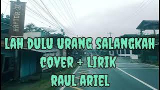 MINANG- LAH DULU URANG SALANGKAH COVER DAN LIRIK RAUL ARIEL @ LUBIS LIRIK