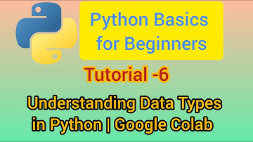 Understanding Data Types in Python - Google Colab | Tutorial-6 #python #pythonprogramming