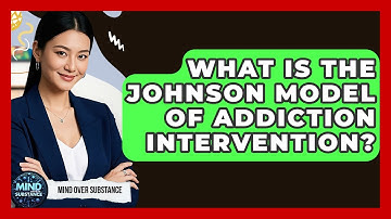 What Is The Johnson Model Of Addiction Intervention? - Mind Over Substance