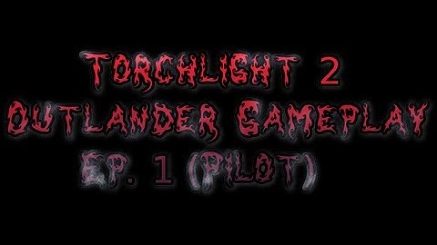 Torchlight 2 Outlander Gameplay Ep . 1 (Pilot)