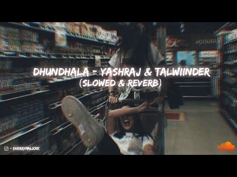 Dhundhala   Slowed  Reverb    Yashraj  Talwiinder