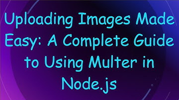 Uploading Images Made Easy: A Complete Guide to Using Multer in Node.js
