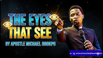 THE EYES THAT SEE BY APOSTLE MICHAEL OROKPO