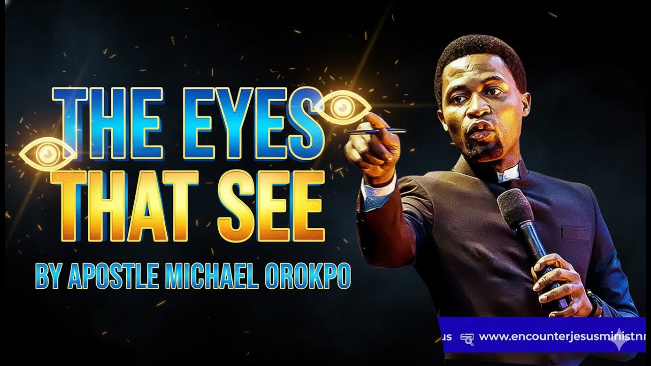 THE EYES THAT SEE BY APOSTLE MICHAEL OROKPO
