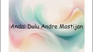 Andai Dulu Andre Mastijan | Lyrics Video