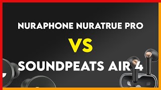 Nuraphone Nuratrue Pro vs Soundpeats Air 4 Comparison