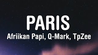 Q-Mark, TpZee - Paris (Lyrics) feat. Afriikan Papi