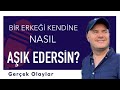 BİR ERKEĞİ KENDİNE NASIL AŞIK EDERSİN? GERÇEK HAYATTAN YAŞANMIŞ OLAYLAR İLE AŞIK ETME YÖNTEMLERİ