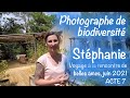 Stéphanie &quot;Photographe de biodiversité&quot; : Voyage à la rencontre de belles âmes, juin 2021, ACTE 7