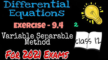 Exercise 9.4 | Variable Separable | Differential Equations | Understanding ISC Mathematics | Class12