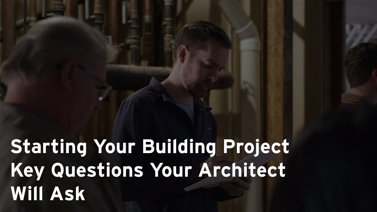 Starting a Building Project: Key Questions Your Architect Will Ask ...