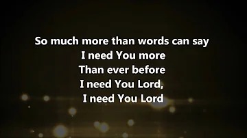 I Need You More - Kim Walker Smith w/ Lyrics