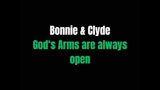 God's arms are always open  Bonnie & Clyde  lyrics