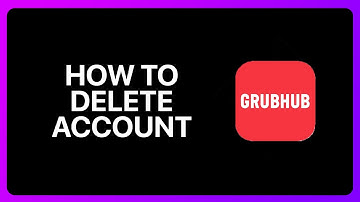 How To Delete Grubhub Account Tutorial