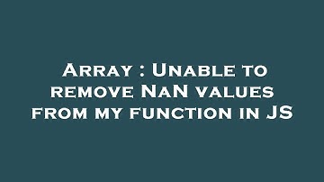 Array : Unable to remove NaN values from my function in JS