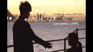 [Vietsub/Lyrics/Engsub] What you need to say  -  Lee Junho (2PM) ( Just Between Lovers OST Part 6)