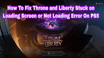 How To Fix Throne and Liberty Stuck on Loading Screen or Not Loading Error On PS5