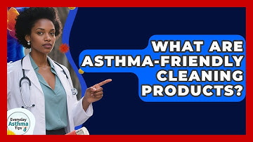 What Are Asthma-friendly Cleaning Products? - Everyday Asthma Tips
