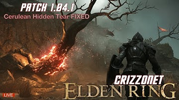 ELDEN RING - Patch 1.04.1: Cerulean Hidden Tear Fixed
