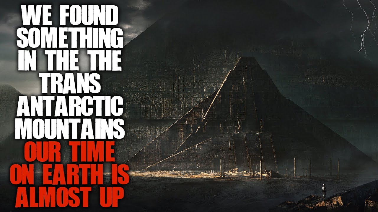 "We Found Something In The Transantarctic Mountains, Our Time’s Almost Up" Scary Stories Creepypasta