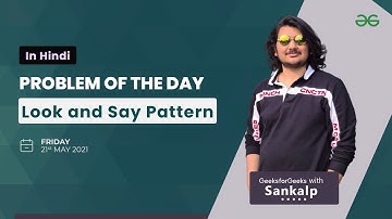Look and Say Pattern | Problem of the Day Hindi - 21-05-21 | Sankalp