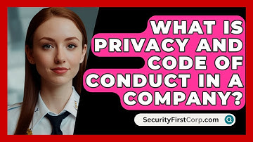 What Is Privacy And Code Of Conduct In A Company? - SecurityFirstCorp.com