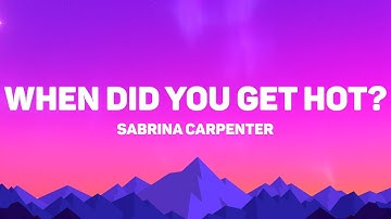 Sabrina Carpenter - When Did You Get Hot? (Lyrics)