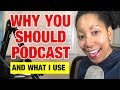 Why You Should Podcast &amp; What I Use For My Show