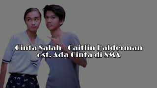 Cinta Salah - Caitlin Halderman (ost. Ada Cinta di SMA)
