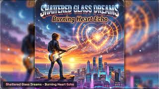 Shattered Glass Dreams - Burning Heart Echo