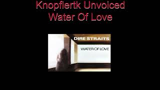 Video thumbnail of "Dire Straits - Water Of Love | Unvoiced"