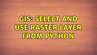 GIS: Select and use raster layer from python