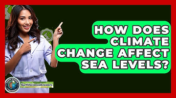 How Does Climate Change Affect Sea Levels? - Earth Science Answers