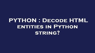 PYTHON : Decode HTML entities in Python string?