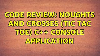 Code Review: Noughts and Crosses (Tic Tac Toe) C++ Console Application