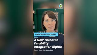 A New Threat to Disability Integration Rights | Undivided Update