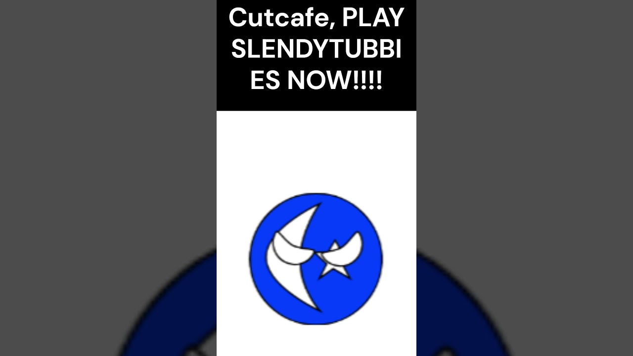 Cutcafe, PLAY SLENDYTUBBIES NOW!!!!