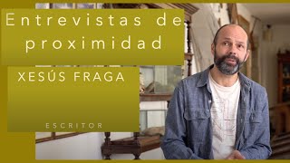 Entrevistas de proximidad 19ª. Xesús Fraga. Escritor [ENG SUBS]