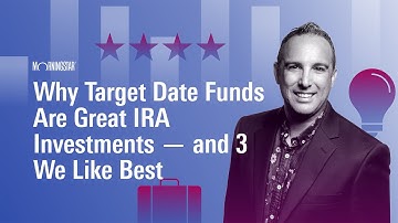 Why Target Date Funds Are Great IRA Investments — and 3 We Like Best