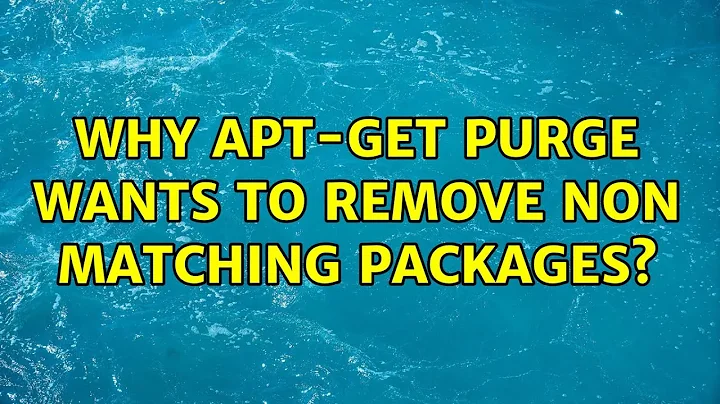 Ubuntu: Why apt-get purge wants to remove non matching packages?