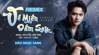 VỀ MIỀN ĐẮM SAY REMIX - ĐÀO NGỌC SANG 🎵NHẠC XỨ NGHỆ REMIX | Nhạc: Nguyễn Văn Tân, Lời : Thơ Vũ Tuấn