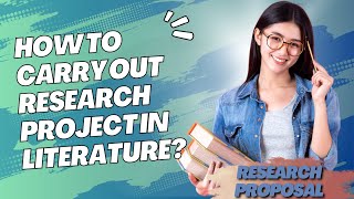 How to carry out Research Project in Literature | PART 1 - THE RESEARCH PROPOSAL