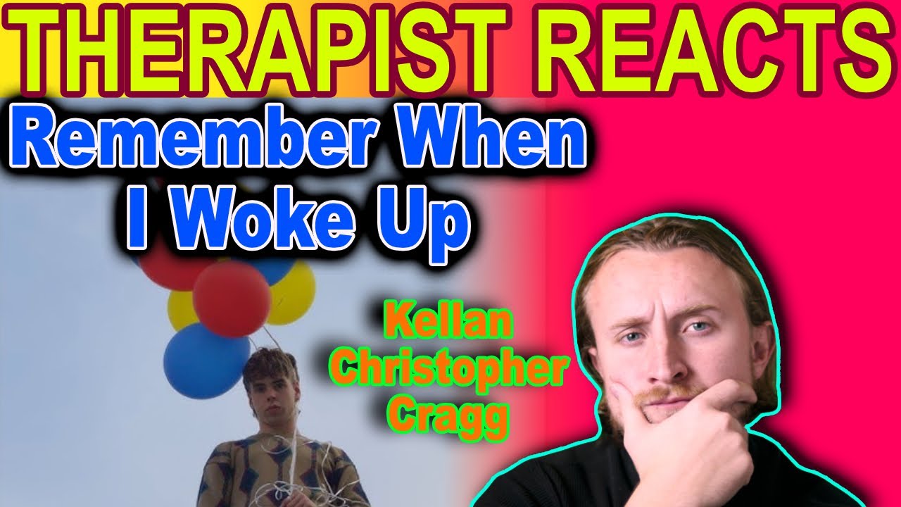 THERAPIST REACTS TO Kellan Christopher Cragg - REMEMBER WHEN I WOKE UP