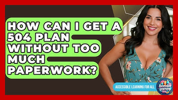 How Can I Get A 504 Plan Without Too Much Paperwork? - Accessible Learning For All